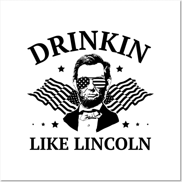 Drinkin Like Lincoln 4th of July Wall Art by Dr_Squirrel